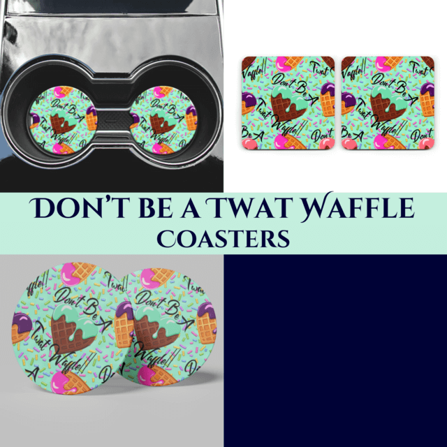 Don't be a Twat Waffle Coasters