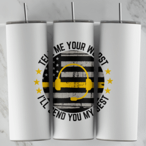 Tell Me Your Worst 911 Dispatcher Tumbler